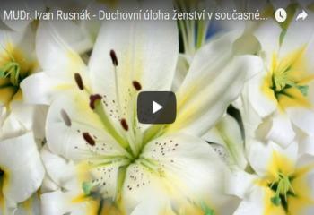 MUDr. Ivan Rusnák - Duchovní úloha ženství v současné době 